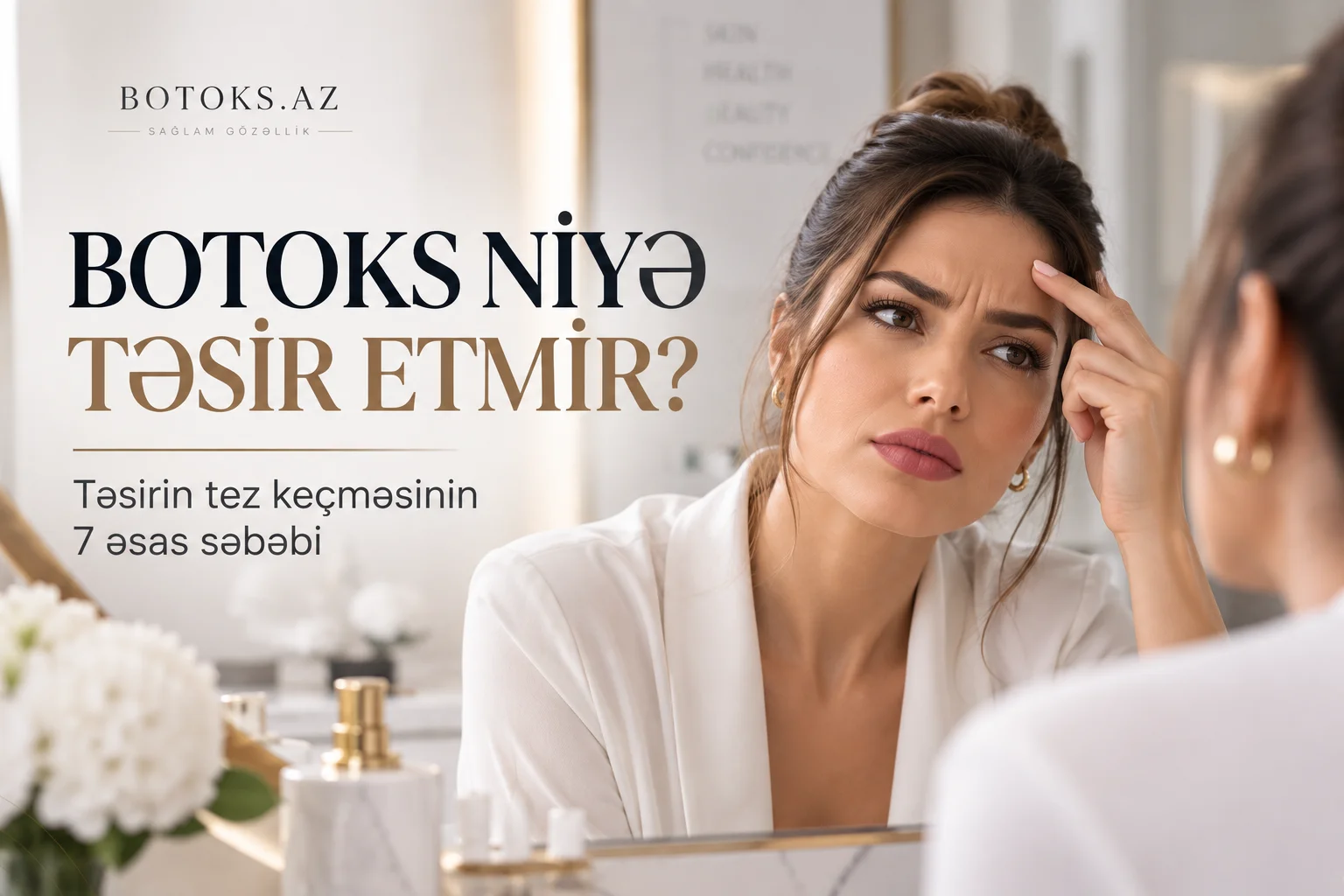 Botoks Niye Tesir Etmir? Tesirin Tez Kecmesinin 7 Sebebi