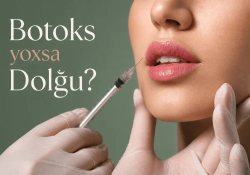 Botoks yoxsa dolgu (filler)? Hansi daha yaxsidir ve Bakida duzgun secim nece edilir