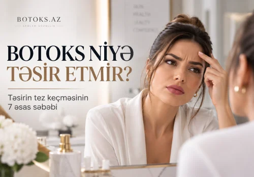Botoks Niye Tesir Etmir? Tesirin Tez Kecmesinin 7 Sebebi